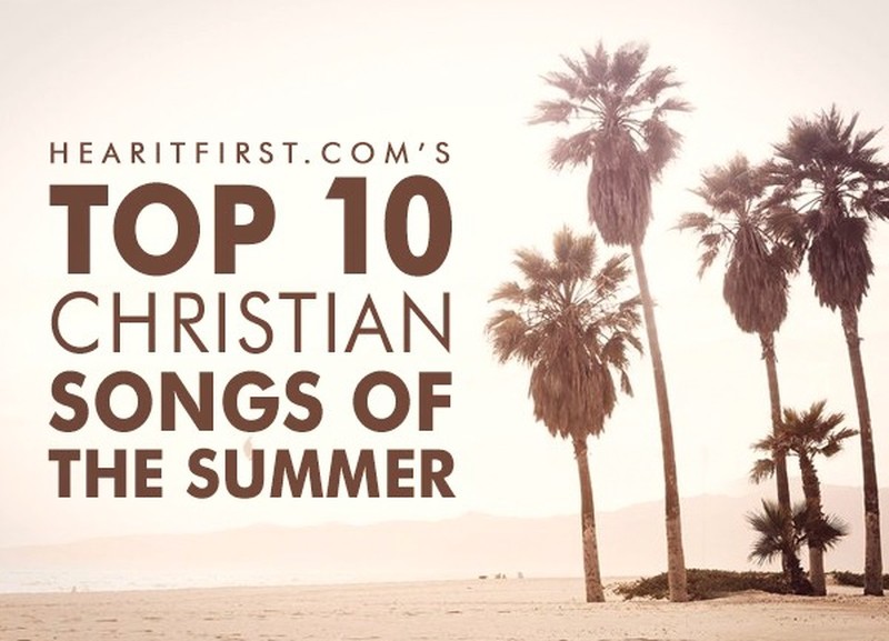 Top 10 Christian Songs Of This Past Summer