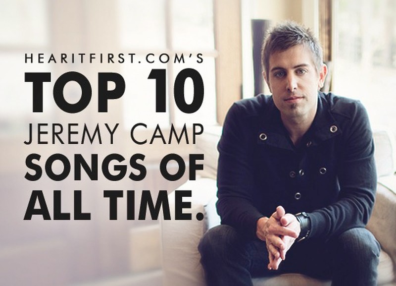 Top 10 Jeremy Camp Songs Of All Time
