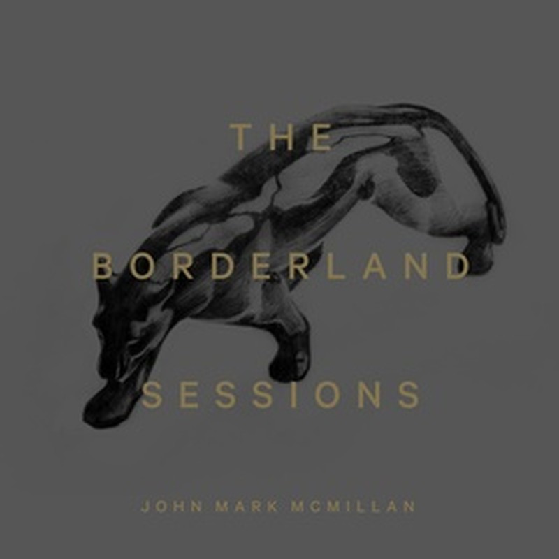 John Mark McMillan Announces the Release of The Borderland Sessions Sept. 30