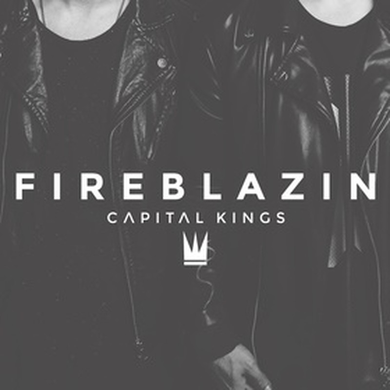 Capital Kings Releases New Single "Fireblazin" with Music Video Today