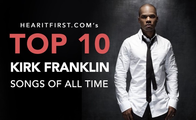 Top 10 Kirk Franklin Songs of All Time