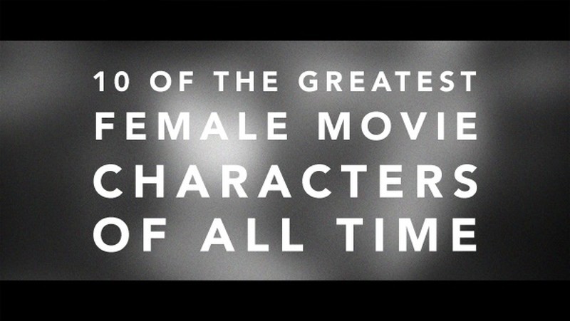 10 Of The Greatest Female Movie Characters Of All Time
