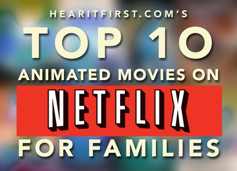 Top 10 Animated Movies On Netflix Instant For Families