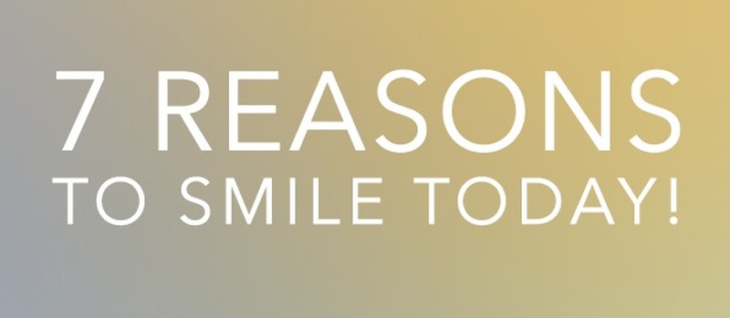 7 Reasons To Smile Today