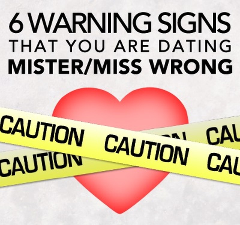 6 Warning Signs That You Are Dating Mr.(Ms.) Wrong