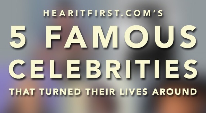 5 Famous Celebrities That Turned Their Lives Around