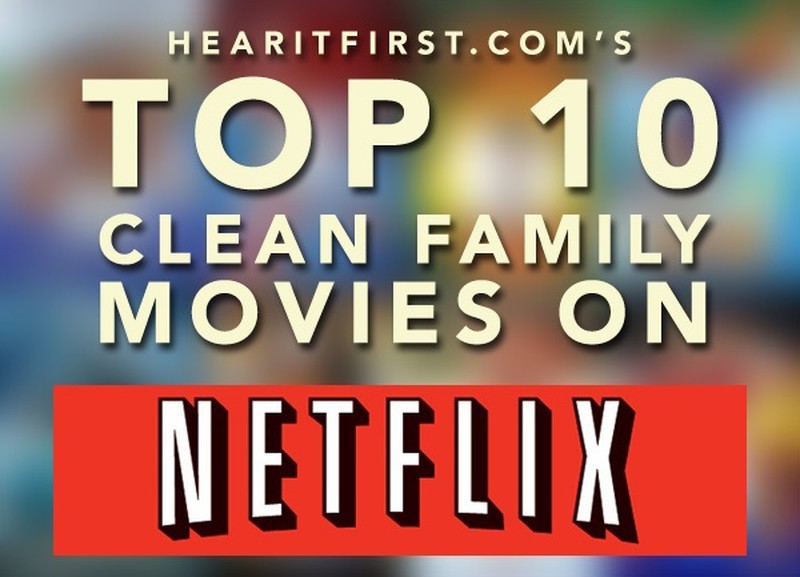 Top 10 Clean Family Movies on Netflix Instant