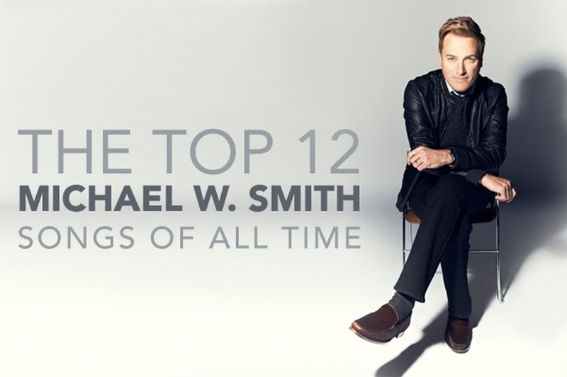 Top 12 Michael W. Smith Songs of All Time