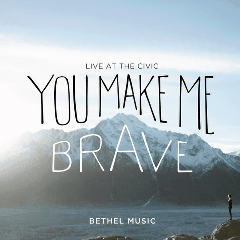 Bethel Music Releases 'You Make Me Brave' Globally April 22