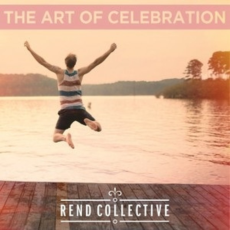 Rend Collective's New Studio Album, THE ART OF CELEBRATION, Set To Release March 17