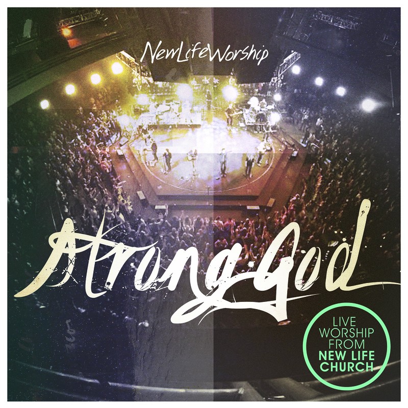 Integrity Music Releases STRONG GOD CD/DVD/iTunes LP From New Life Worship Aug. 13