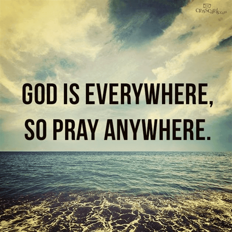 God is Everywhere, So Pray Anywhere