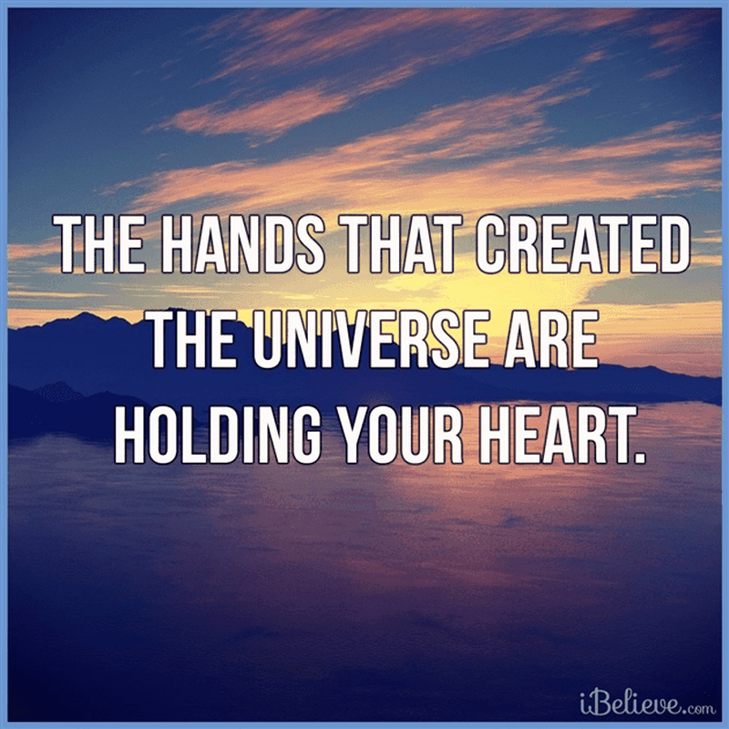 The Hands that Created the Universe are Holding Your Heart