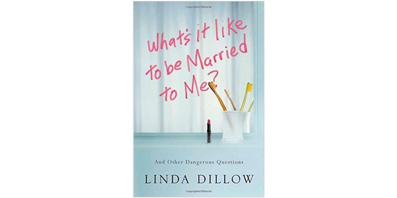 12. What’s It Like to Be Married to Me? by Linda Dillow