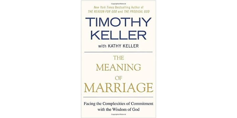14. The Meaning of Marriage: Facing the Complexities of Commitment with the Wisdom of God by Timothy and Kathy Keller