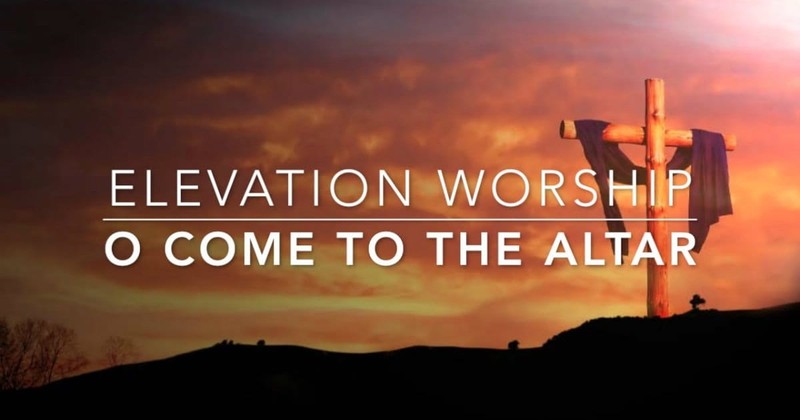 10. O Come to the Alter - Elevation Worship