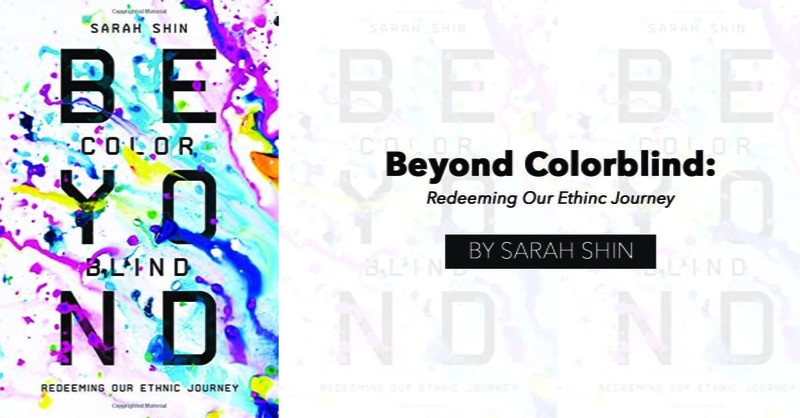 "Beyond Colorblind: Redeeming Our Ethnic Journey" by Sarah Shin