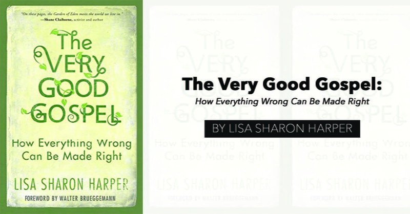 "The Very Good Gospel: How Everything Wrong Can Be Made Right" by Lisa Sharon Harper