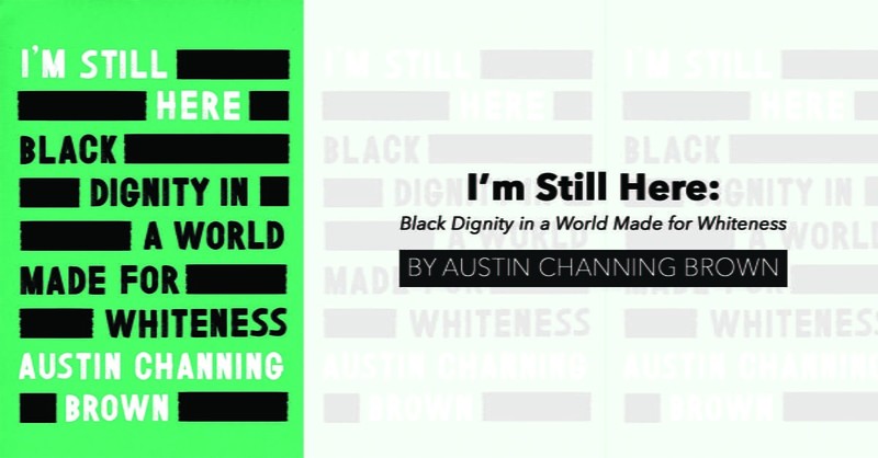 "I’m Still Here: Black Dignity in a World Made for Whiteness" by Austin Channing Brown (releases May 2018)