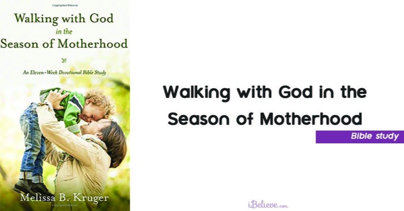 3. Walking with God in the Season of Motherhood: An Eleven-Week Devotional Bible Study