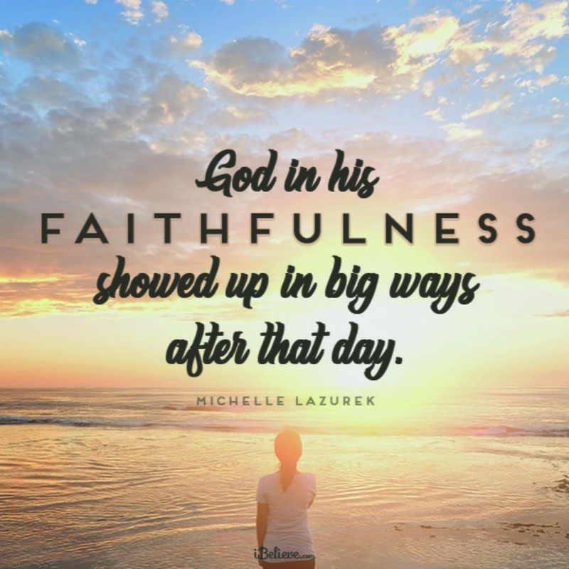 "God, in his faithfulness, showed up in big ways after that day."