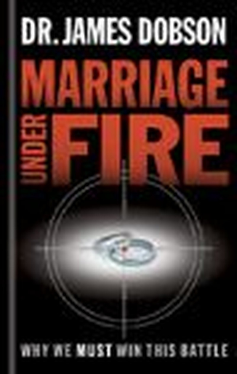 Marriage Under Fire:  Why We Must Win This Battle