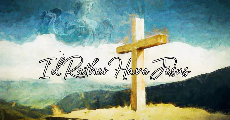 SUNDAY CHOICE - I RATHER HAVE JESUS - By Charles Schokman