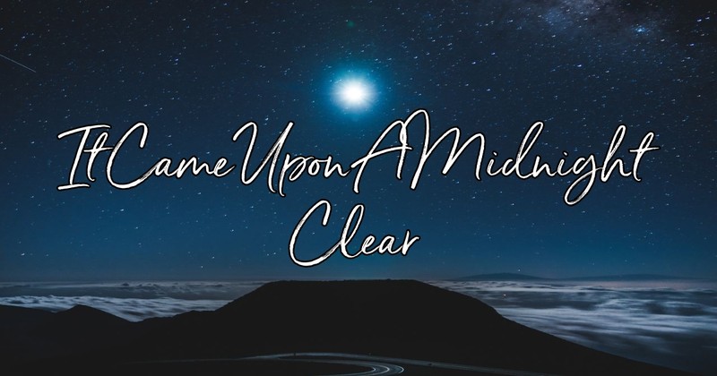 It Came Upon A Midnight Clear - Lyrics, Hymn Meaning and Story