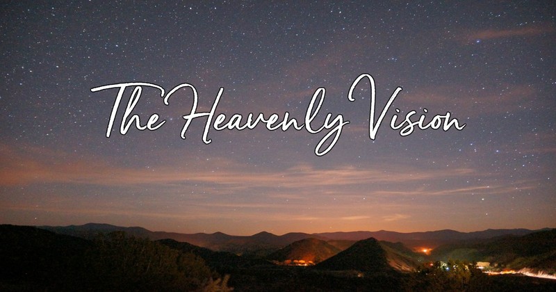 The Heavenly Vision (Turn Your Eyes Upon Jesus)