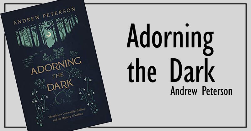 6. <em>Adorning the Dark: Thoughts on Community, Calling, and the Mystery of Making</em>