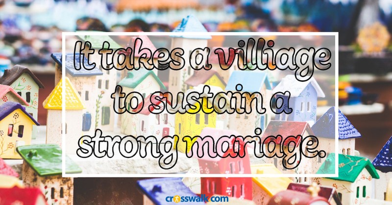 It Takes a Village to Create a Strong Marriage - Crosswalk Couples Devotional - December 14