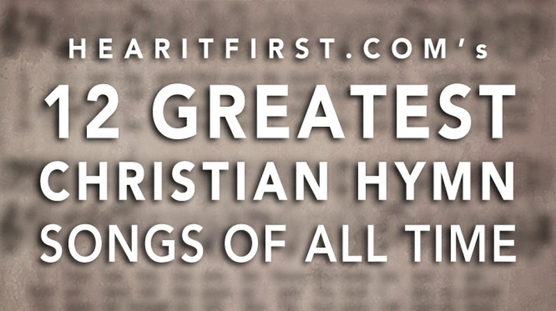 12 Greatest Christian Hymn Songs Of All Time