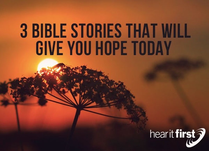 3 Bible Stories That Will Give You Hope Today