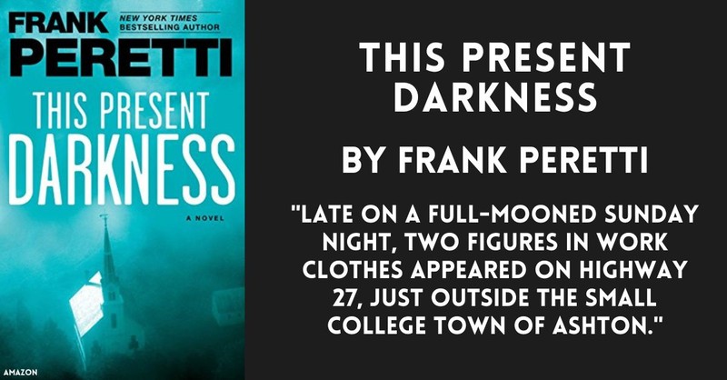 Book cover this present darkness by frank peretti "Late on a full-mooned sunday night, two figures in work clothes appeared on highway 27, just outside the small college town of Ashton" horror novels by Christian novels
