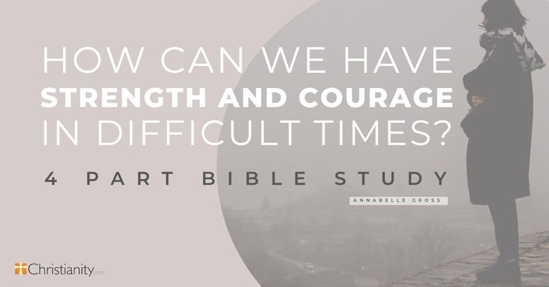 How Can We Have Strength and Courage in Difficult Times?&nbsp;