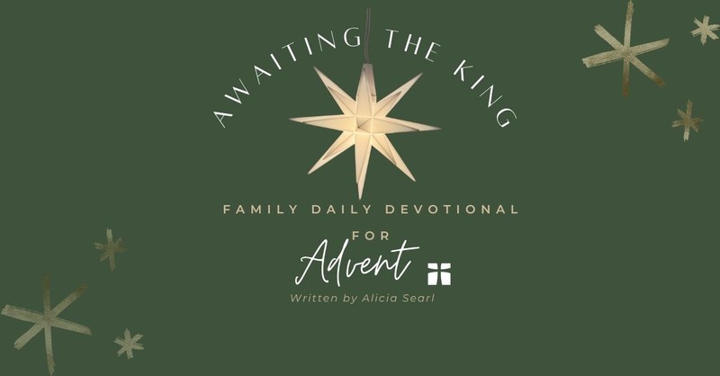 Awaiting the King - 4 Week Family Devotional for Advent