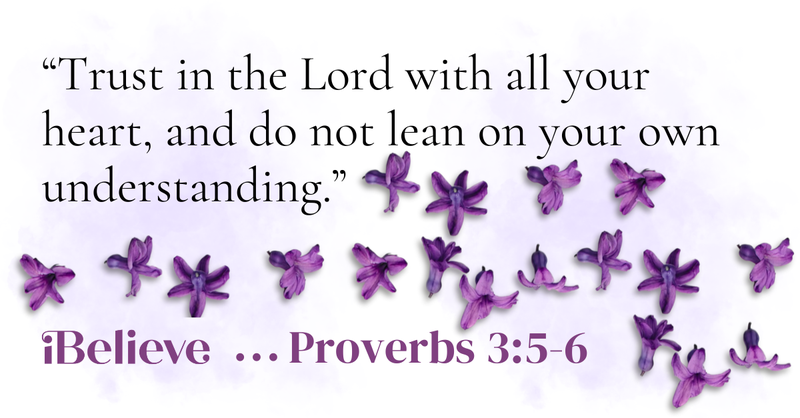 A decorative iBelieve Bible verse graphic displays Proverbs 3:5–6, "Trust in the Lord with all your heart, and do not lean on your own understanding," accented with scattered purple flowers on a soft watercolor background.