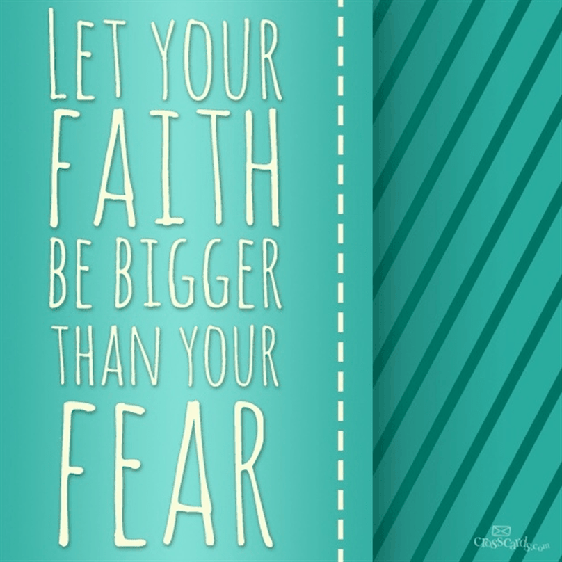 Let Your Faith be Bigger than Your Fear