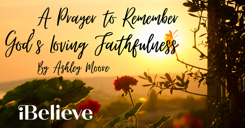 A Prayer to Remember God's Loving Faithfulness