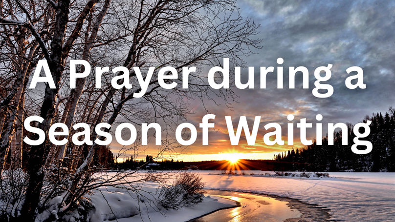 A Prayer during a Season of Waiting