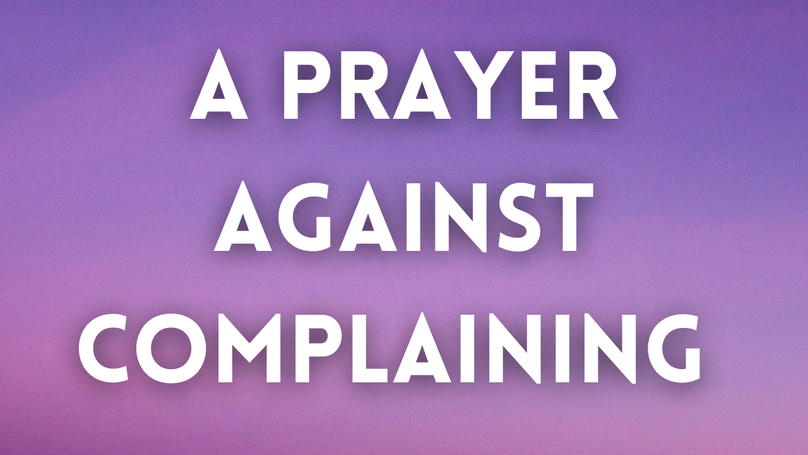 A Prayer Against Complaining | Your Daily Prayer