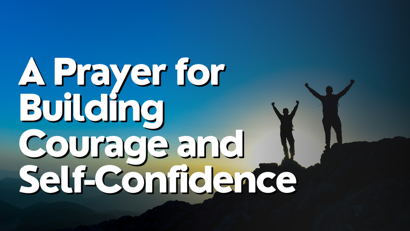 A Prayer for Building Courage and Self Confidence | Your Daily Prayer