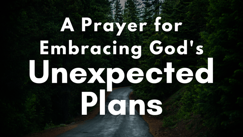 A Prayer for Embracing God's Unexpected Plans | Your Daily Prayer