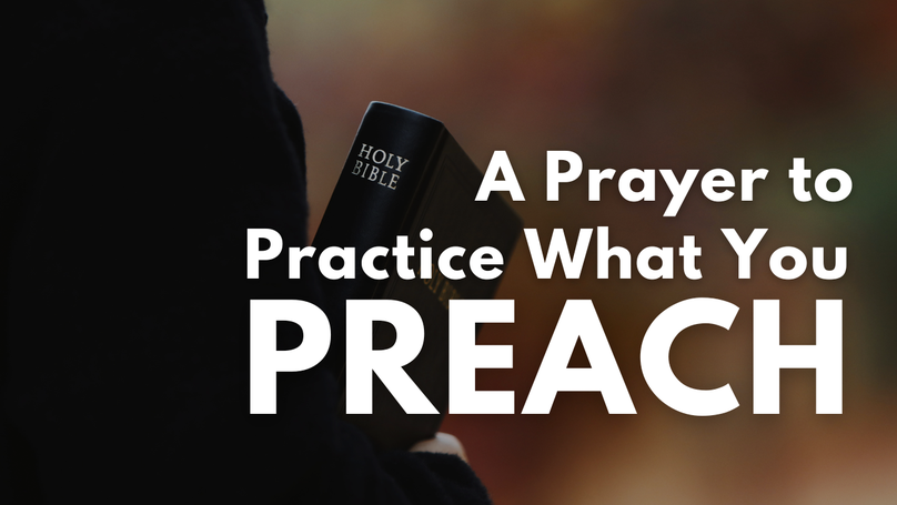 A Prayer to Practice What You Preach | Your Daily Prayer