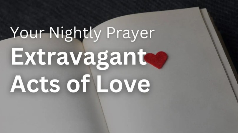Extravagant Acts of Love | Your Nightly Prayer