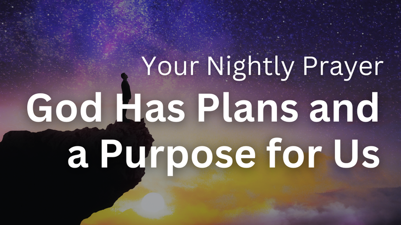 God Has Plans and a Purpose for Us | Your Nightly Prayer