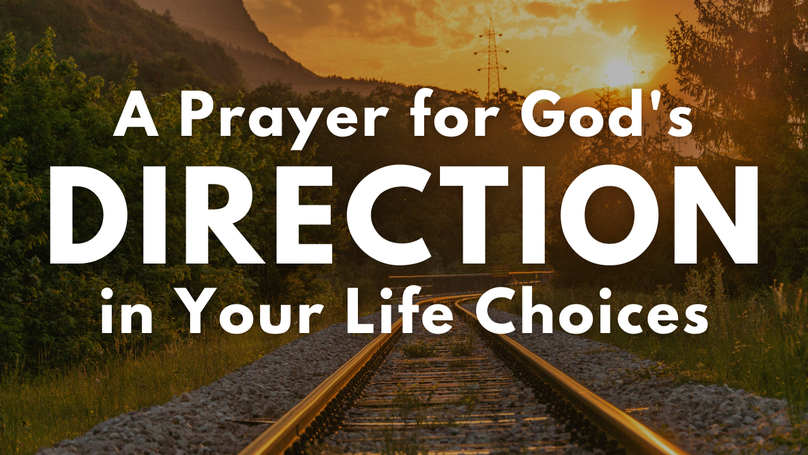 A Prayer for God's Direction in Your Life Choices | Your Daily Prayer