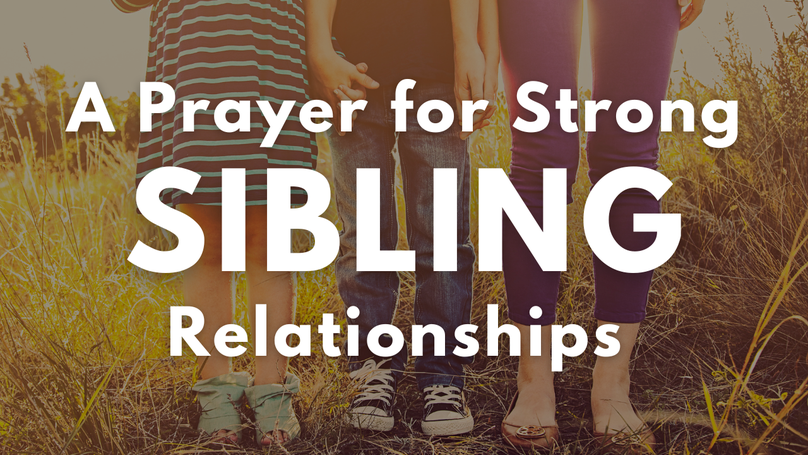 A Prayer for Strong Sibling Relationships | Your Daily Prayer