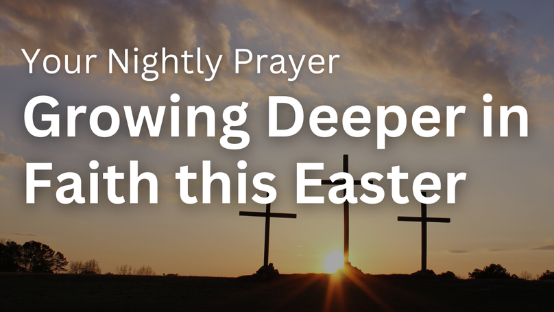 Growing Deeper in Faith this Easter | Your Nightly Prayer