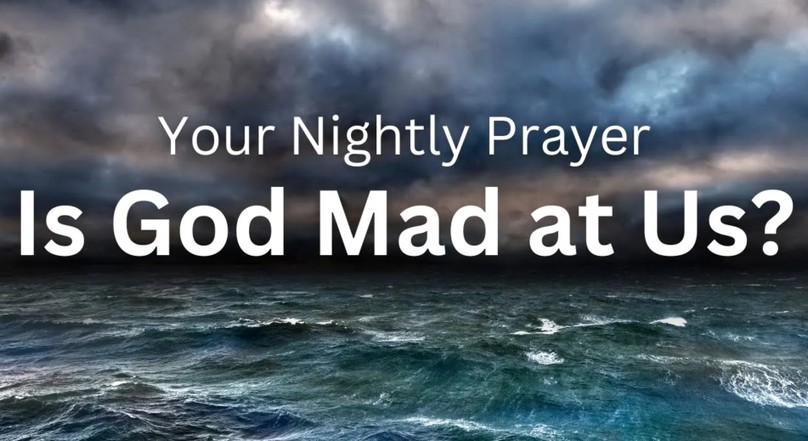 Is God Mad at Us | Your Nightly Prayer